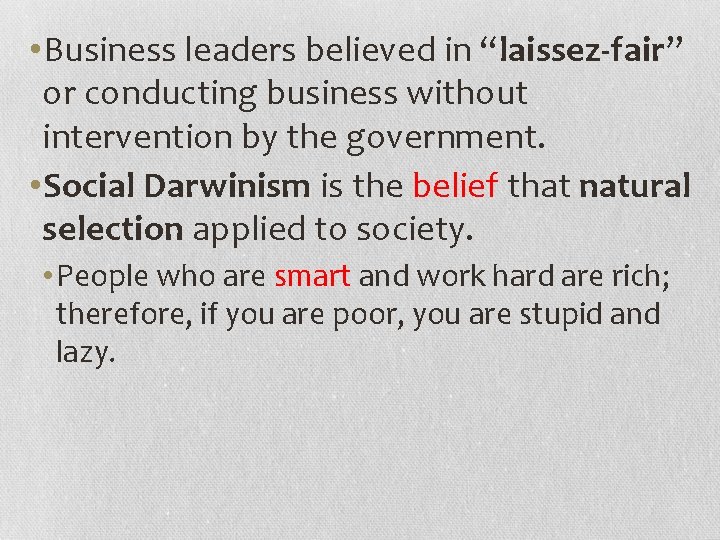  • Business leaders believed in “laissez-fair” or conducting business without intervention by the