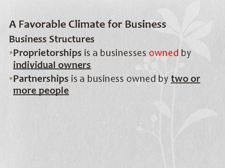 A Favorable Climate for Business Structures • Proprietorships is a businesses owned by individual