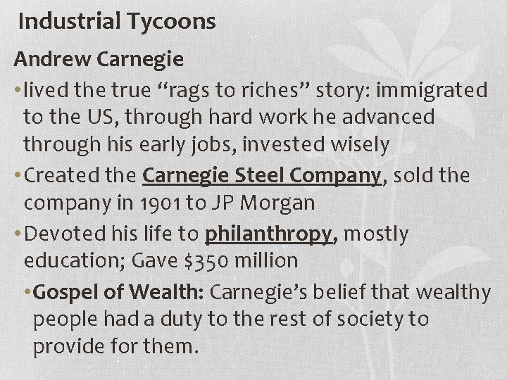Industrial Tycoons Andrew Carnegie • lived the true “rags to riches” story: immigrated to
