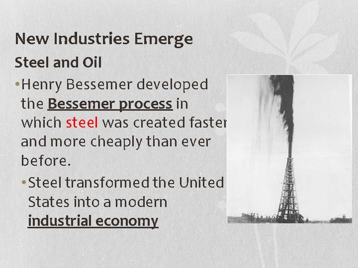 New Industries Emerge Steel and Oil • Henry Bessemer developed the Bessemer process in