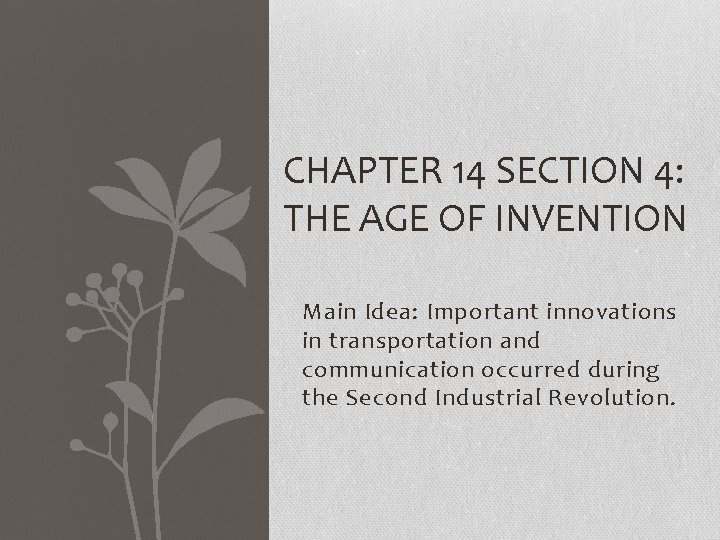 CHAPTER 14 SECTION 4: THE AGE OF INVENTION Main Idea: Important innovations in transportation
