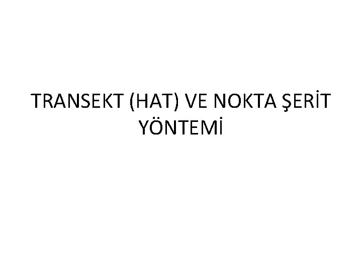 TRANSEKT (HAT) VE NOKTA ŞERİT YÖNTEMİ 