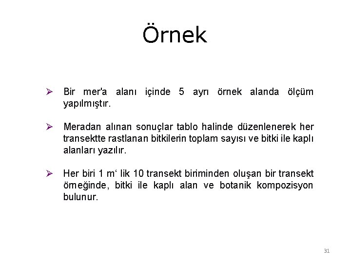 Örnek Ø Bir mer'a alanı içinde 5 ayrı örnek alanda ölçüm yapılmıştır. Ø Meradan