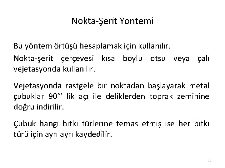 Nokta-Şerit Yöntemi Bu yöntem örtüşü hesaplamak için kullanılır. Nokta-şerit çerçevesi kısa boylu otsu veya