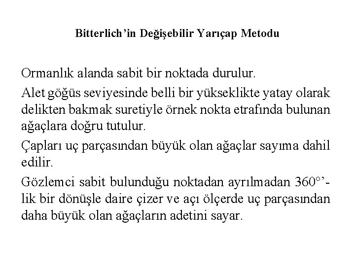 Bitterlich’in Değişebilir Yarıçap Metodu Ormanlık alanda sabit bir noktada durulur. Alet göğüs seviyesinde belli