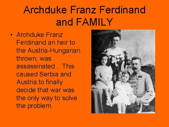 Archduke Franz Ferdinand FAMILY • Archduke Franz Ferdinand an heir to the Austria-Hungarian thrown,