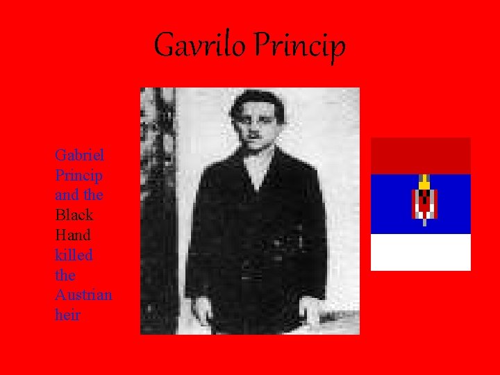 Gavrilo Princip Gabriel Princip and the Black Hand killed the Austrian heir 