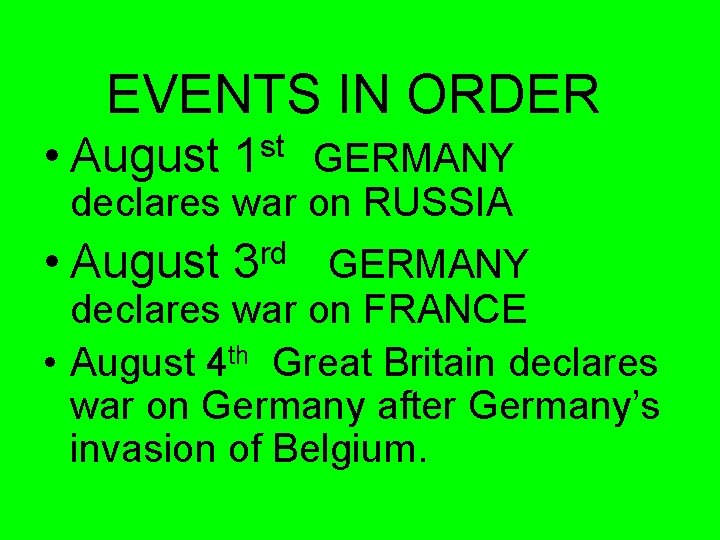 EVENTS IN ORDER • August 1 st GERMANY declares war on RUSSIA • August