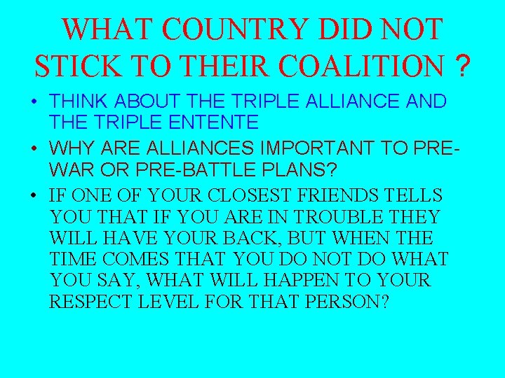 WHAT COUNTRY DID NOT STICK TO THEIR COALITION ? • THINK ABOUT THE TRIPLE