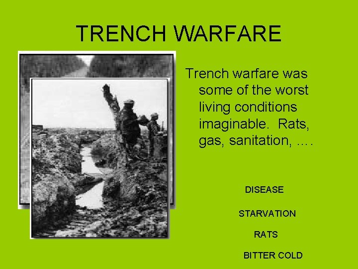 TRENCH WARFARE Trench warfare was some of the worst living conditions imaginable. Rats, gas,