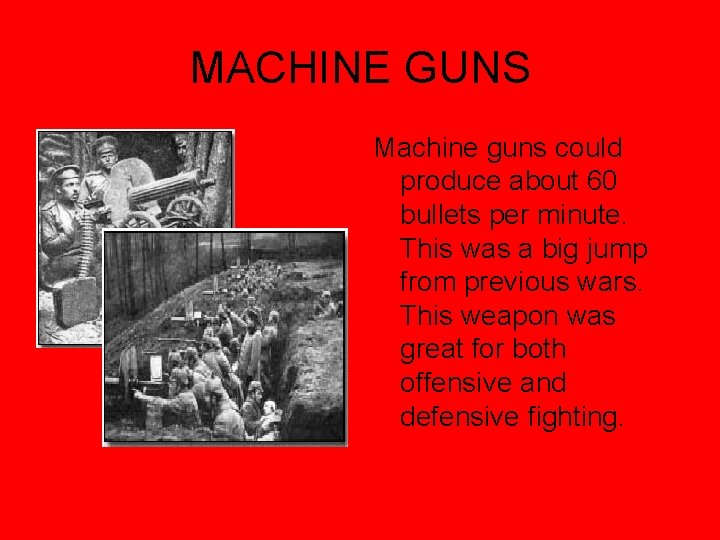 MACHINE GUNS Machine guns could produce about 60 bullets per minute. This was a