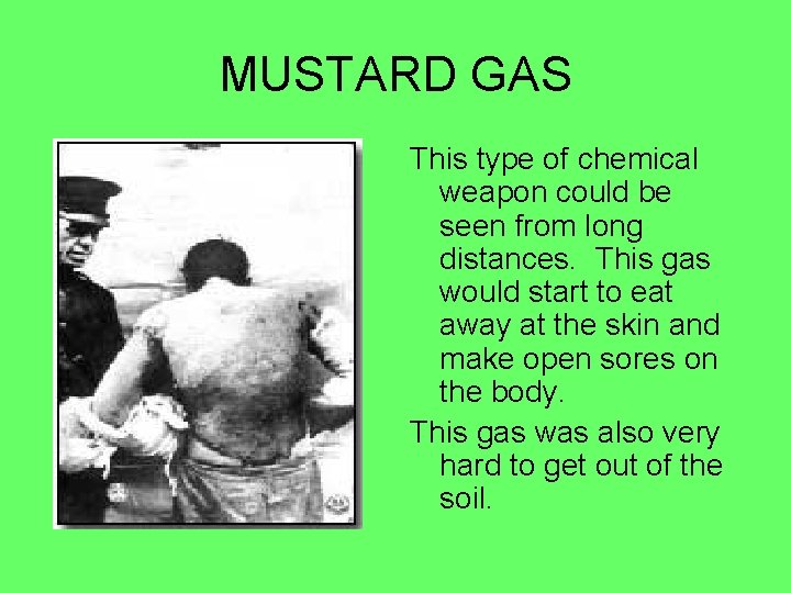 MUSTARD GAS This type of chemical weapon could be seen from long distances. This