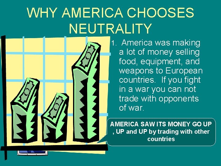 WHY AMERICA CHOOSES NEUTRALITY 1. America was making a lot of money selling food,