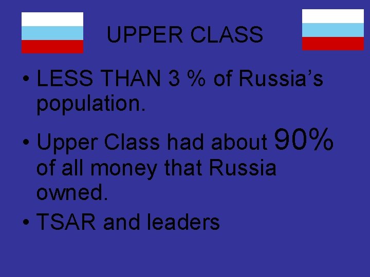 UPPER CLASS • LESS THAN 3 % of Russia’s population. • Upper Class had