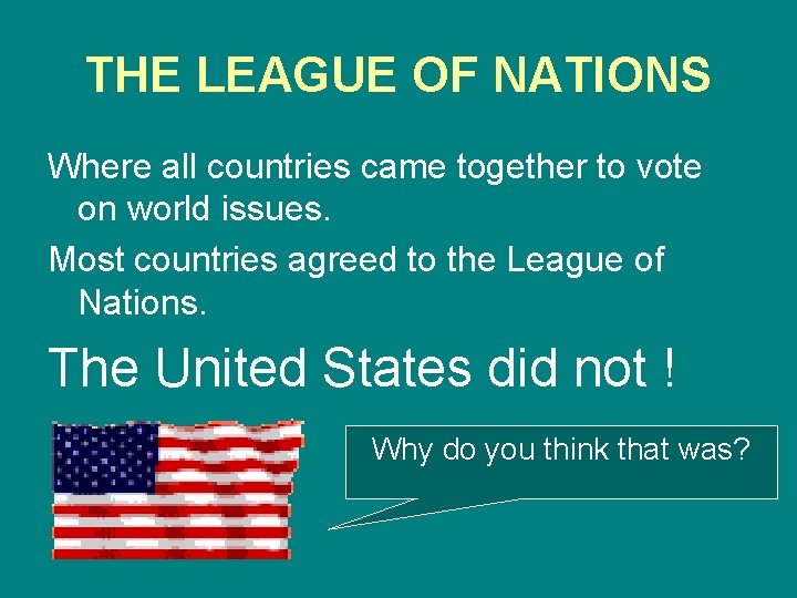 THE LEAGUE OF NATIONS Where all countries came together to vote on world issues.