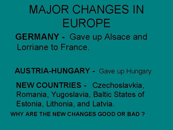 MAJOR CHANGES IN EUROPE GERMANY - Gave up Alsace and Lorriane to France. AUSTRIA-HUNGARY