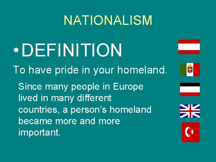 NATIONALISM • DEFINITION To have pride in your homeland. Since many people in Europe