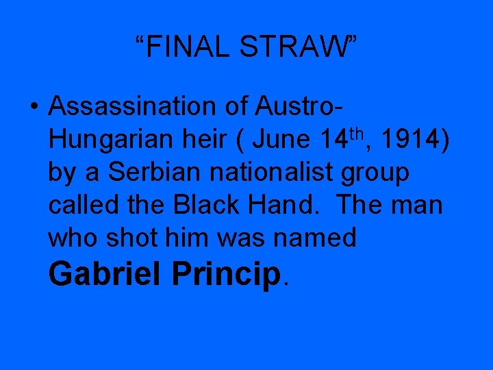 “FINAL STRAW” • Assassination of Austro. Hungarian heir ( June 14 th, 1914) by