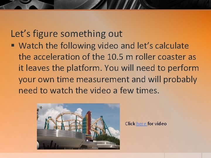 Let’s figure something out § Watch the following video and let’s calculate the acceleration