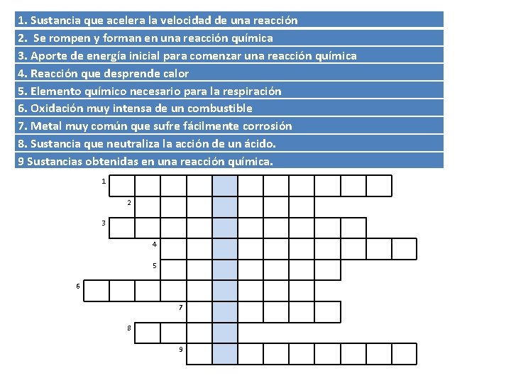 1. Sustancia que acelera la velocidad de una reacción 2. Se rompen y forman