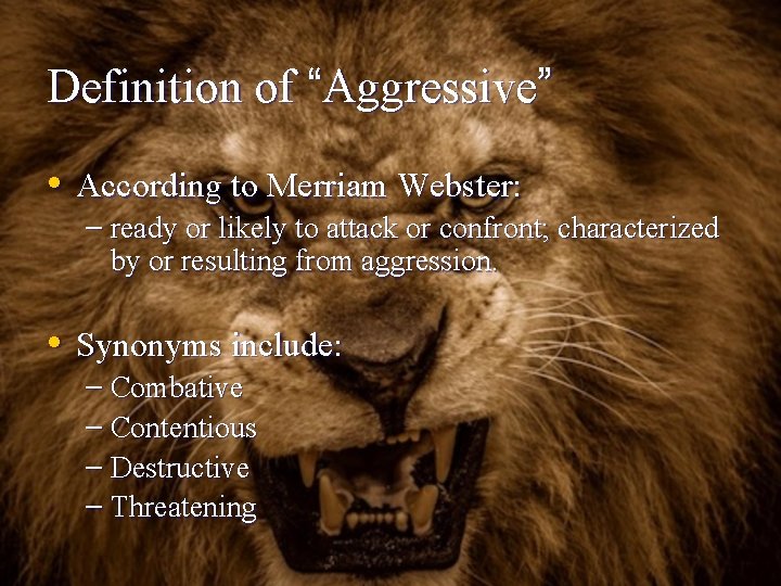 Definition of “Aggressive” • According to Merriam Webster: – ready or likely to attack