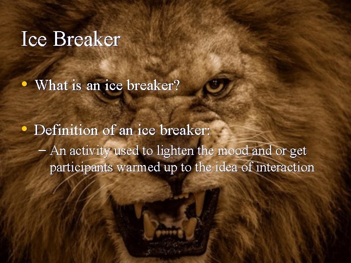 Ice Breaker • What is an ice breaker? • Definition of an ice breaker: