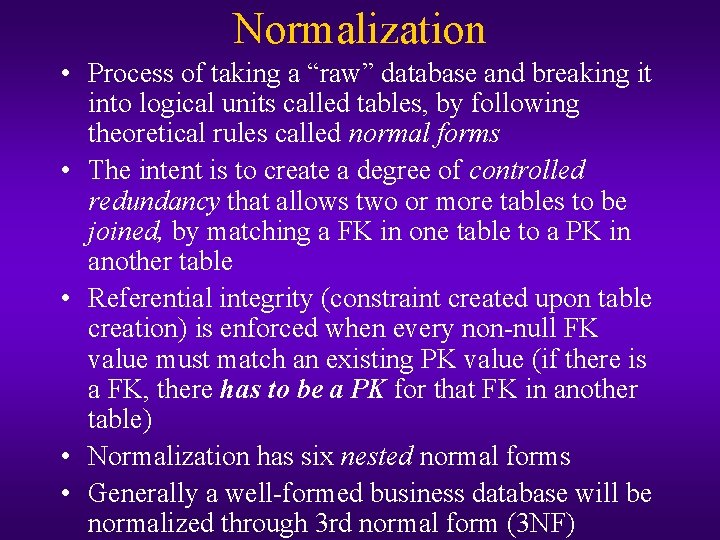 Normalization • Process of taking a “raw” database and breaking it into logical units