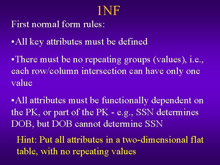 1 NF First normal form rules: • All key attributes must be defined •