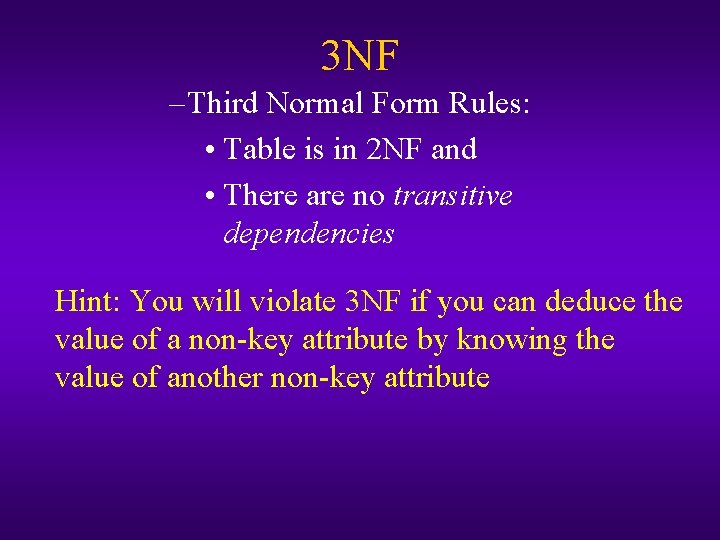3 NF – Third Normal Form Rules: • Table is in 2 NF and