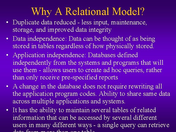 Why A Relational Model? • Duplicate data reduced - less input, maintenance, storage, and