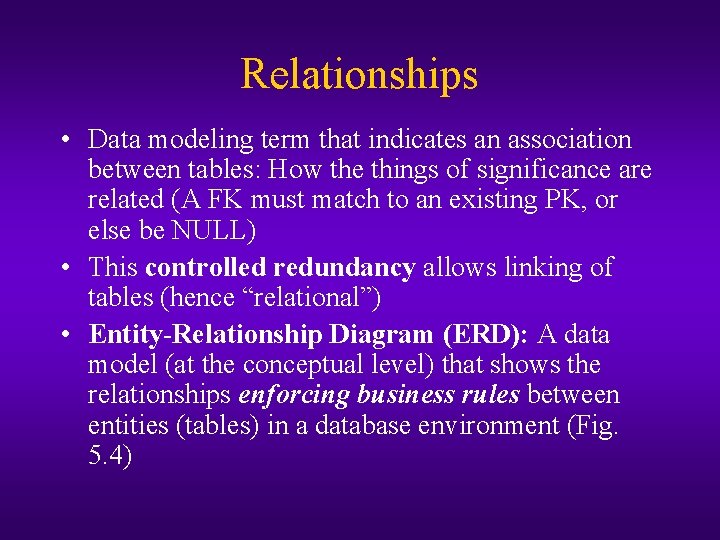 Relationships • Data modeling term that indicates an association between tables: How the things