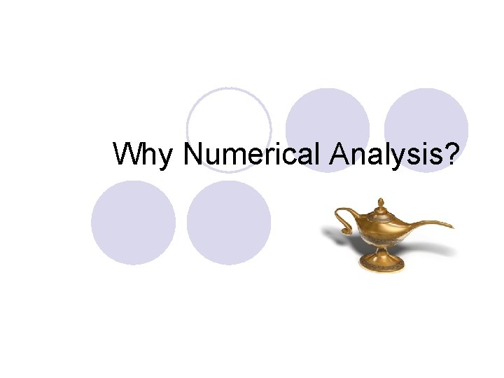 Why Numerical Analysis? 