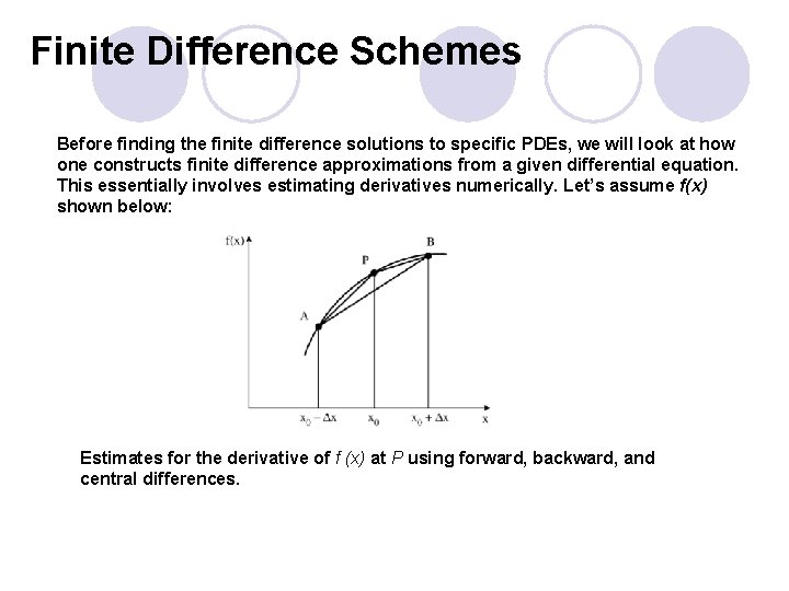 Finite Difference Schemes Before finding the finite difference solutions to specific PDEs, we will