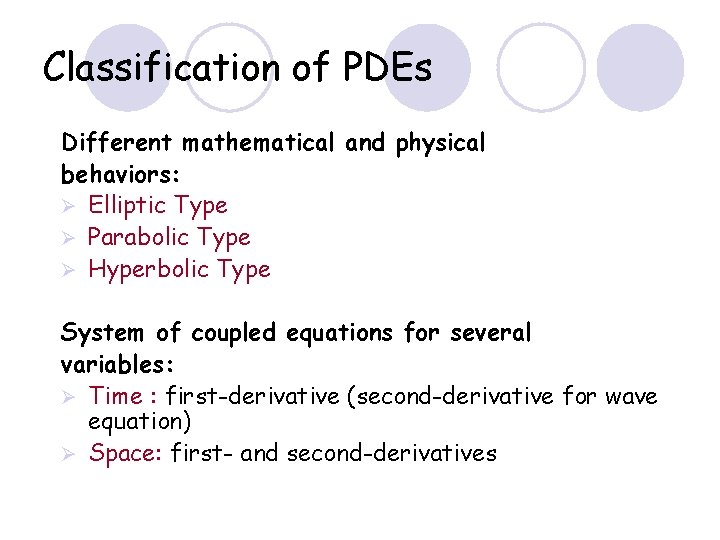 Classification of PDEs Different mathematical and physical behaviors: Ø Elliptic Type Ø Parabolic Type