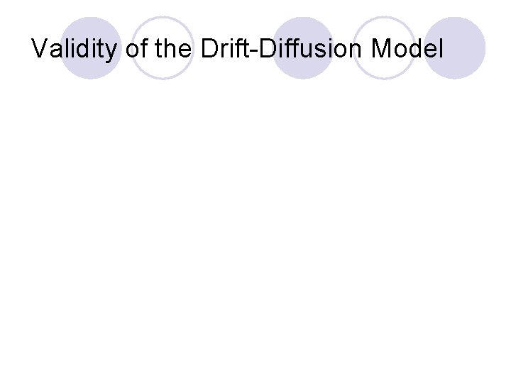 Validity of the Drift-Diffusion Model 