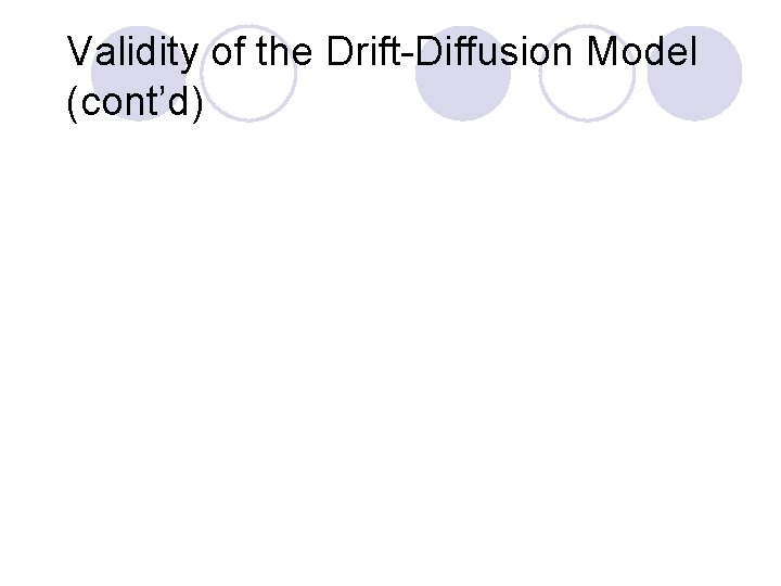 Validity of the Drift-Diffusion Model (cont’d) 