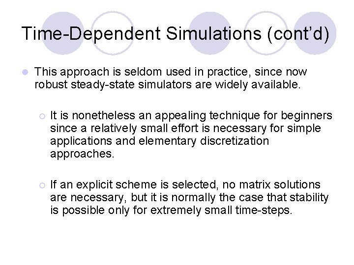 Time-Dependent Simulations (cont’d) l This approach is seldom used in practice, since now robust