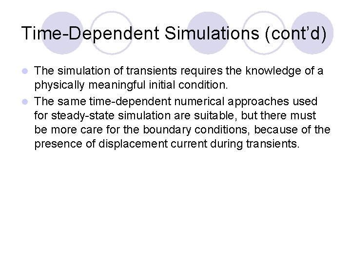 Time-Dependent Simulations (cont’d) The simulation of transients requires the knowledge of a physically meaningful