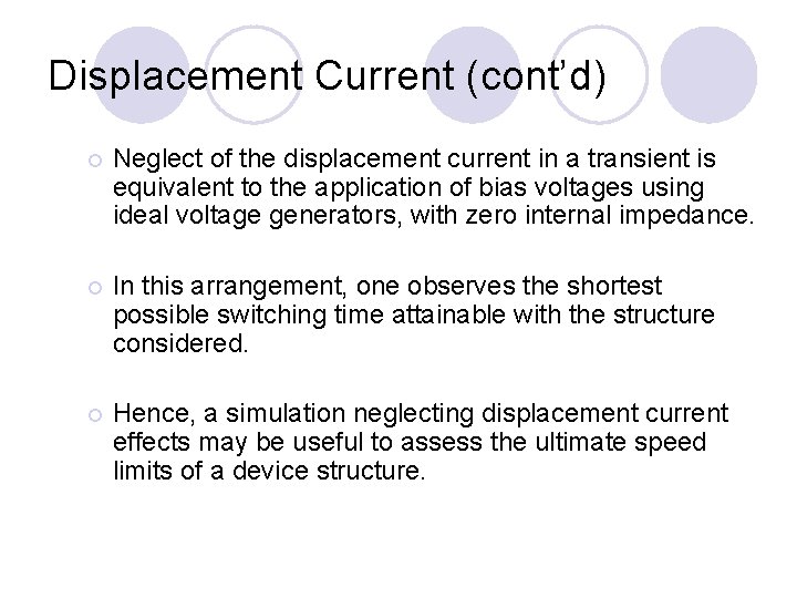 Displacement Current (cont’d) ¡ Neglect of the displacement current in a transient is equivalent
