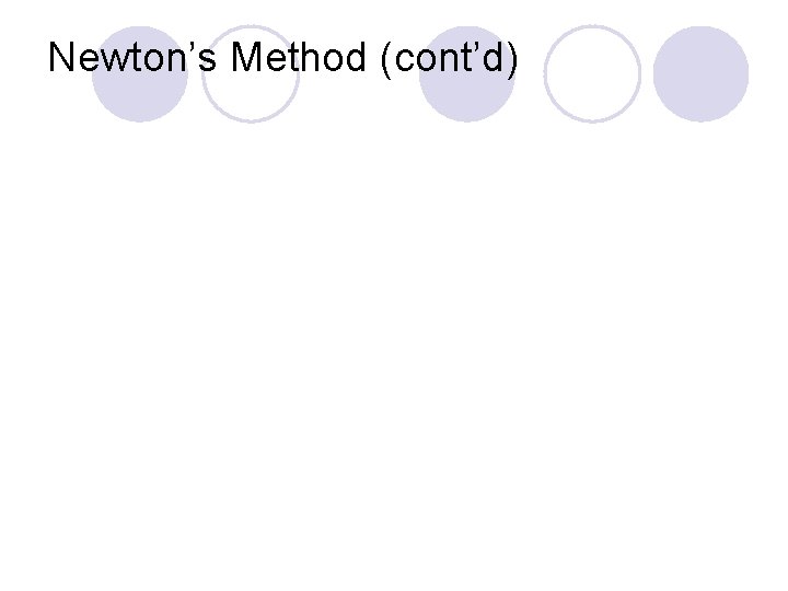 Newton’s Method (cont’d) 