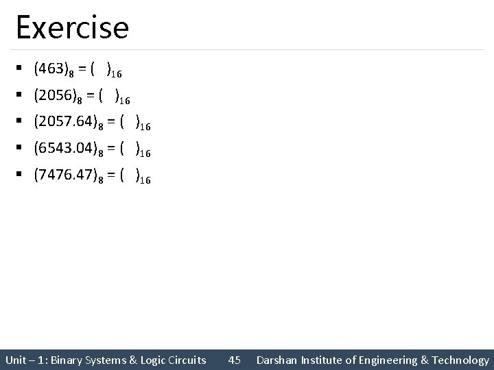 Exercise § (463)8 = ( )16 § (2056)8 = ( )16 § (2057. 64)8