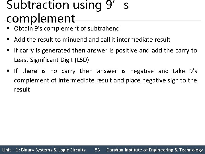 Subtraction using 9’s complement § Obtain 9’s complement of subtrahend § Add the result