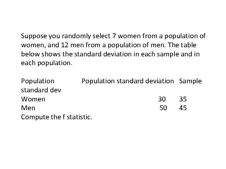 Suppose you randomly select 7 women from a population of women, and 12 men