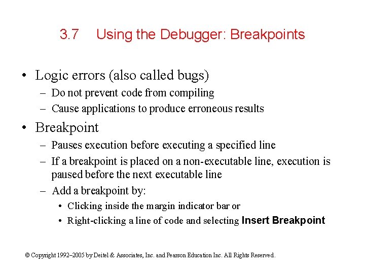 3. 7 Using the Debugger: Breakpoints • Logic errors (also called bugs) – Do