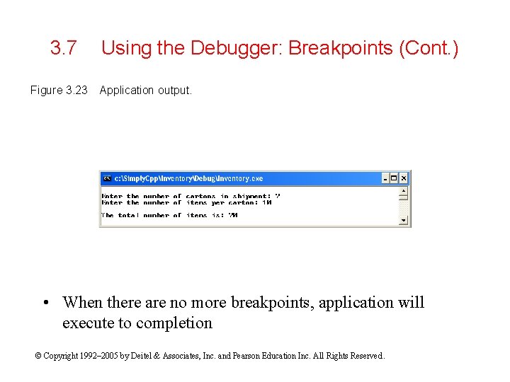 3. 7 Figure 3. 23 Using the Debugger: Breakpoints (Cont. ) Application output. •