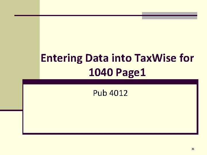 Entering Data into Tax. Wise for 1040 Page 1 Pub 4012 21 
