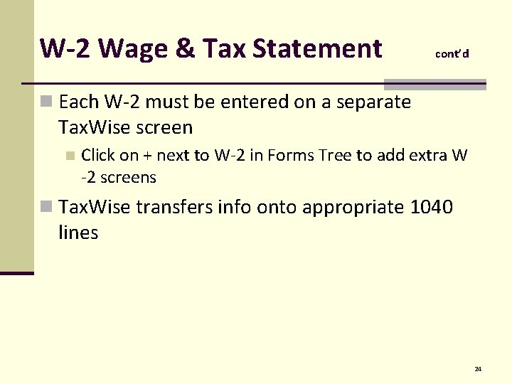 W-2 Wage & Tax Statement cont’d n Each W-2 must be entered on a