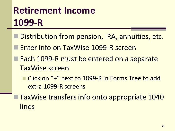 Retirement Income 1099 -R n Distribution from pension, IRA, annuities, etc. n Enter info