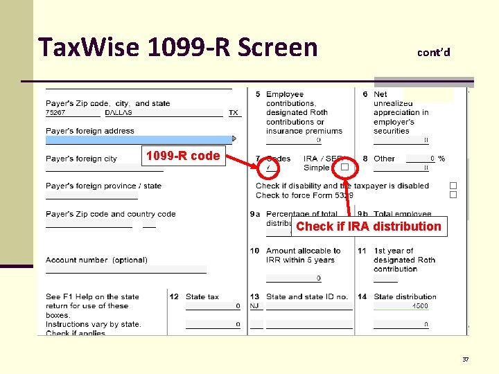 Tax. Wise 1099 -R Screen cont’d 1099 -R code Check if IRA distribution 37