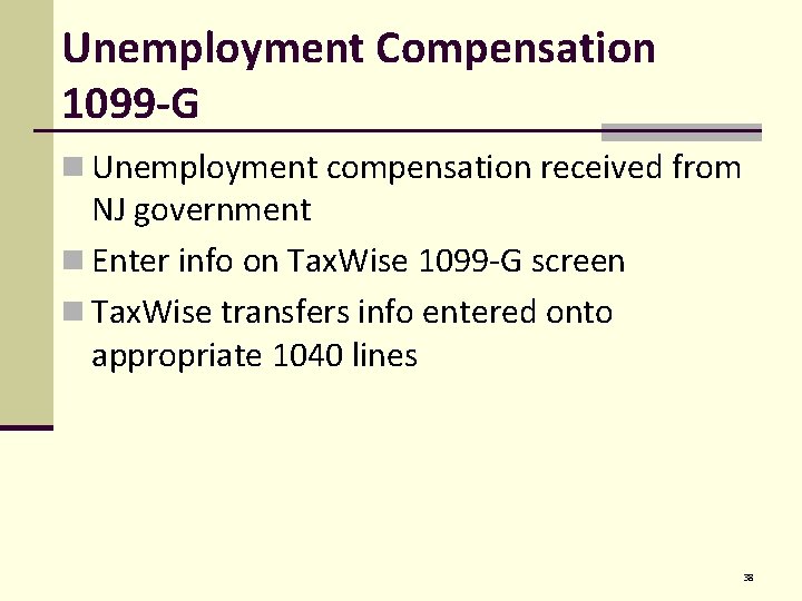 Unemployment Compensation 1099 -G n Unemployment compensation received from NJ government n Enter info